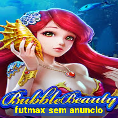 futmax sem anuncio